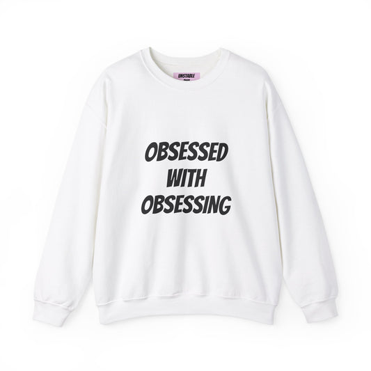 Obsessed with Obsessing Sweatshirt