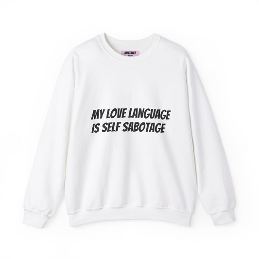 My Love Language is Self Sabotage Sweatshirt