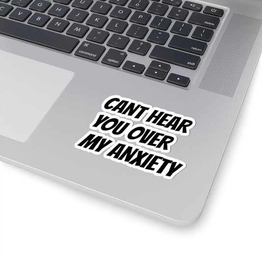 Cant Hear You Over My Anxiety Sticker