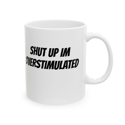 Shut Up I'm Overstimulated Mug