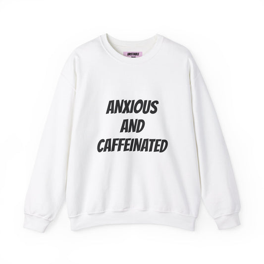 Anxious and Caffeinated Sweatshirt