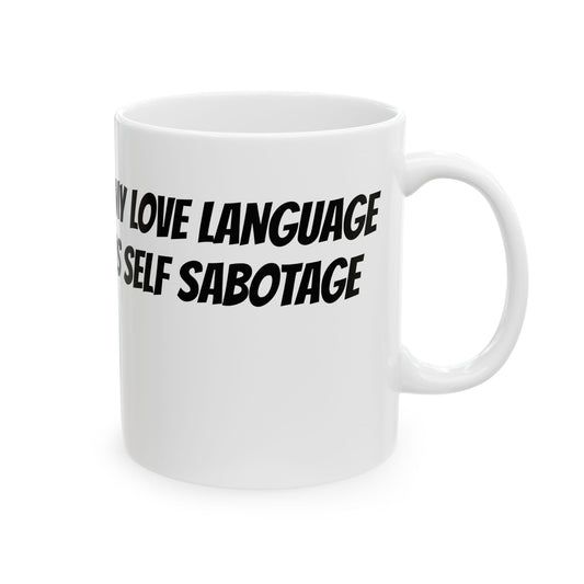 My Love Language is Self Sabotage Mug (11oz, 15oz)