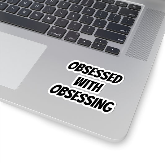 Obsessed With Obsessing Sticker